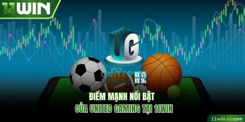 Điểm mạnh nổi bật của UG tại 11WIN