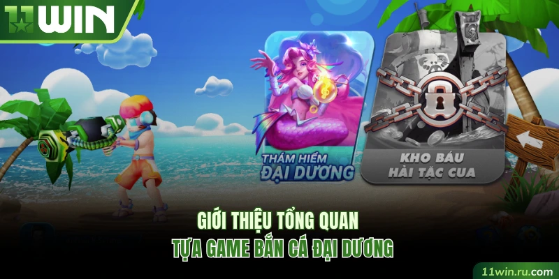 Giới thiệu tổng quan về game bắn cá Đại Dương