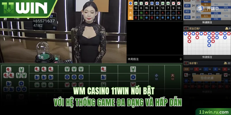 WM Casino 11WIN nổi bật với hệ thống game đa dạng và hấp dẫn